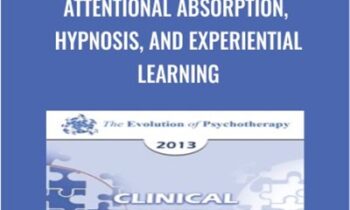 Attentional Absorption, Hypnosis, and Experiential Learning - Michael Yapko