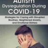 Autism Dysregulation During COVID-19: Strategies for Coping with Disrupted Routines, Heightened Anxiety, and Emotional Distress - Kathy Morris