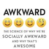 The Science of Why We're Socially Awkward and Why That's Awesome