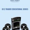 B12 Trader Educational Series – Jasen Baker