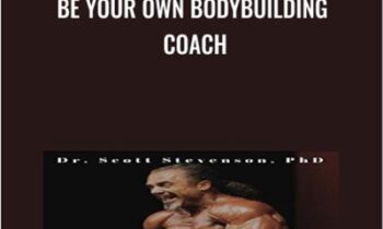 Be Your Own Bodybuilding Coach - Dr Scott Stevenson
