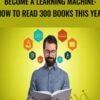 Become A Learning Machine: How To Read 300 Books This Year - Brandon Hakim