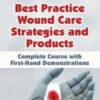Best Practice Wound Care Strategies and Products: Complete Course with First-Hand Demonstrations - Ann Kahl Taylor & Joan Junkin