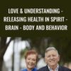 Love & Understanding - Releasing Health in Spirit - Brain - Body and Behavior - Bill Pettit & Linda Pettit