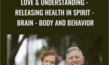 Love & Understanding - Releasing Health in Spirit - Brain - Body and Behavior - Bill Pettit & Linda Pettit