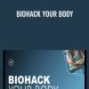 Biohack Your Body - Dr Emily Splichal