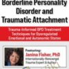 Borderline Personality Disorder and Traumatic Attachment: Trauma-Informed BPD Treatment Techniques for Dysregulated Emotional and Autonomic States