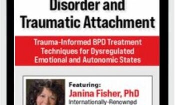 Borderline Personality Disorder and Traumatic Attachment: Trauma-Informed BPD Treatment Techniques for Dysregulated Emotional and Autonomic States