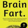 Brain Fart: Discover Your Flawed Logic, Failures in Common Sense and Intuition