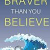 Braver Than You Believe: Guide To Understand Your Fears, Overcome Your Anxiety And Control Your Shortcomings – Zoe McKey