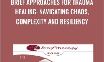 Brief Approaches for Trauma Healing: Navigating Chaos, Complexity and Resiliency - Ronald Alexander