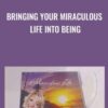 Bringing Your Miraculous Life Into Being - Rikka Zimmerman