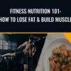 Fitness Nutrition 101: How to Lose Fat & Build Muscle - Bryan Guerra