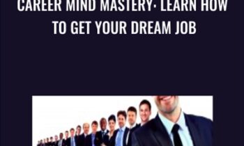 Career Mind Mastery: Learn How To Get Your Dream Job - Angela R Loeb & Tom Cassidy