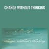 Change Without Thinking - Eldon Taylor