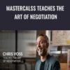 Mastercalss Teaches the Art of Negotiation - Chris Voss