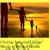 Clearing Ancestral/Lineage Blocks to Physical Health (New Moon Clearing)