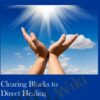 Clearing Blocks to Direct Healing