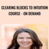 Clearing Blocks to Intuition Course - On Demand - Wendy De Rosa