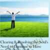 Clearing & Resolving the Soul's Need to Continue to Have Physical Health Challenges
