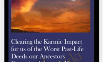 Clearing the Karmic Impact for us of the Worst Past-Life Deeds our Ancestors Committed through 53 Generations