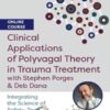 Clinical Applications of Polyvagal Theory in Trauma Treatment with Stephen Porges & Deb Dana: Integrating the Science of Safety, Trust, Self-Regulation and Attachment - Stephen Porges, Deborah Dana & Linda Curran