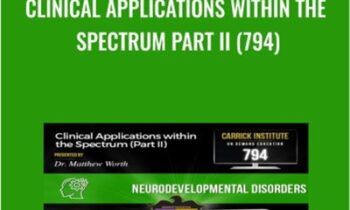 Clinical Applications within the Spectrum Part II (794) - Carrick Institute