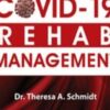 Clinical Practice Guidelines for Covid-19 Rehab Management - Theresa A. Schmidt