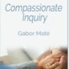 Compassionate  Inquiry - Gabor Maté