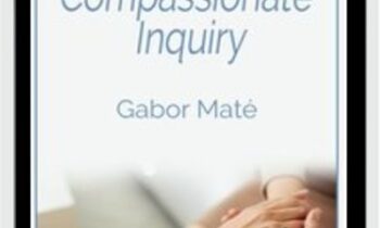 Compassionate  Inquiry - Gabor Maté