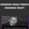 Conquering Phobias through Ericksonian Therapy - Milton Erickson & Jeffrey Zeig