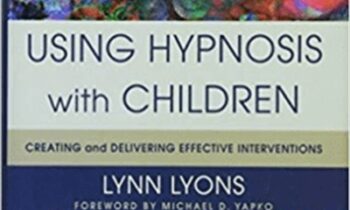 Using Hypnosis with Children: Creating and Delivering Effective Interventions – Lynn Lyons