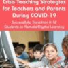 Crisis Teaching Strategies for Teachers and Parents During COVID-19: Successfully Transition K-12 Students to Remote/Digital Learning - Tinashe Blanchet & Others