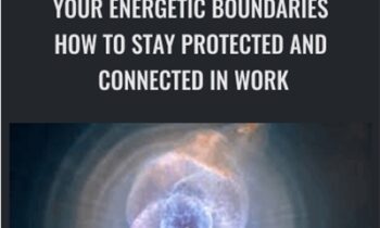 Your Energetic Boundaries: How to Stay Protected and Connected in Work, Love, and Life - Cyndi Dale
