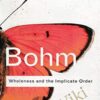 Wholeness and the Implicate Order - David Bohm