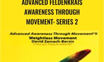 Advanced Feldenkrais Awareness Through Movement: Series 2 - Weightless Movement - David Zemach-Bersin