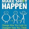 Make Shift Happen: Change How You Look by Changing How You Think - Dean Dwyer