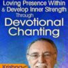 Deepen the Loving Presence Within & Develop Inner Strength Through Devotional Chanting - Krishna Das