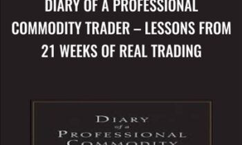 Diary of a Professional Commodity Trader – Lessons from 21 Weeks of Real Trading - Peter L. Brandt