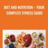 Diet and Nutrition – Your Complete Fitness Guide