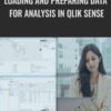 Loading and Preparing Data for Analysis in Qlik Sense - Dixit Patel