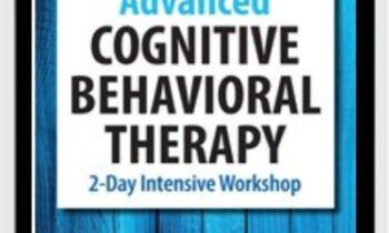 Don Meichenbaum, Ph.D. Presents: Advanced Cognitive Behavioral Therapy: 2 Day Intensive Workshop
