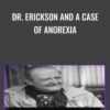 Dr. Erickson and A Case of Anorexia - Milton Erickson & Jeffrey Zeig