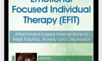 Dr. Sue Johnson’s Emotionally Focused Individual Therapy (EFIT): Attachment-based Interventions to Treat Trauma, Anxiety and Depression