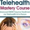 EMDR and Telehealth Mastery Course: Advanced EMDR Trauma Treatments via Telehealth & In-Person - Jennifer Sweeton & Others