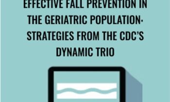 Effective Fall Prevention in the Geriatric Population: Strategies from the CDC’s Dynamic Trio - Michel (Shelly) Denes
