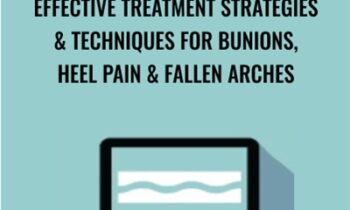 Effective Treatment Strategies & Techniques for Bunions, Heel Pain & Fallen Arches - Sue DuPont