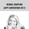 Neural coupling  (AFPT Convention 2017) - Elaine Bloom