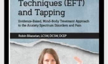 Emotional Freedom Techniques (EFT) and Tapping: Evidence-Based, Mind-Body Treatment Approach to the Anxiety Spectrum Disorders and Pain - Robin Bilazarian