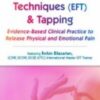 Emotional Techniques (EFT) & Tapping: Evidence-Based Clinical Practice to Release Physical and Emotional Pain - Robin Bilazarian